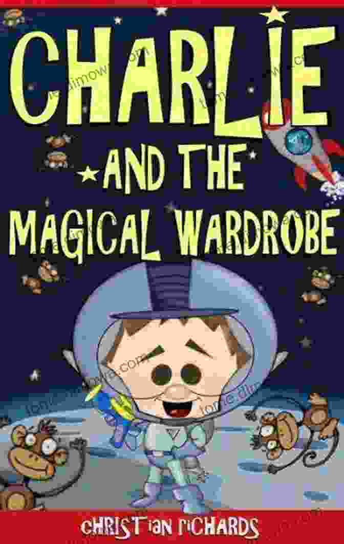 Enticing Cover Of 'Charlie And The Magical Wardrobe', Showcasing Charlie's Curious Gaze And The Mystical Wardrobe Beckoning An Adventure. Charlie And The Magical Wardrobe: Children S Action Adventure About A Little Boy And His Pet Dog And Their Amazing Time Travelling Adventures