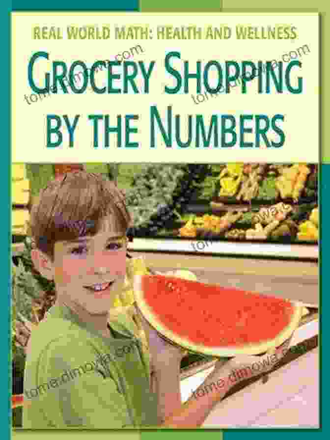 Grocery Shopping By The Numbers Book Cover Featuring A Shopping Cart Filled With Fresh Produce, Dairy, And Pantry Staples, Surrounded By Colorful Numbers And Graphs. Grocery Shopping By The Numbers (21st Century Skills Library: Real World Math)