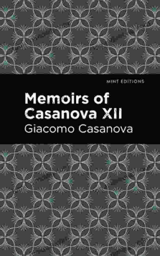 Memoirs Of Casanova: Volume XII Mint Editions Memoirs Of Casanova Volume XII (Mint Editions In Their Own Words: Biographical And Autobiographical Narratives)