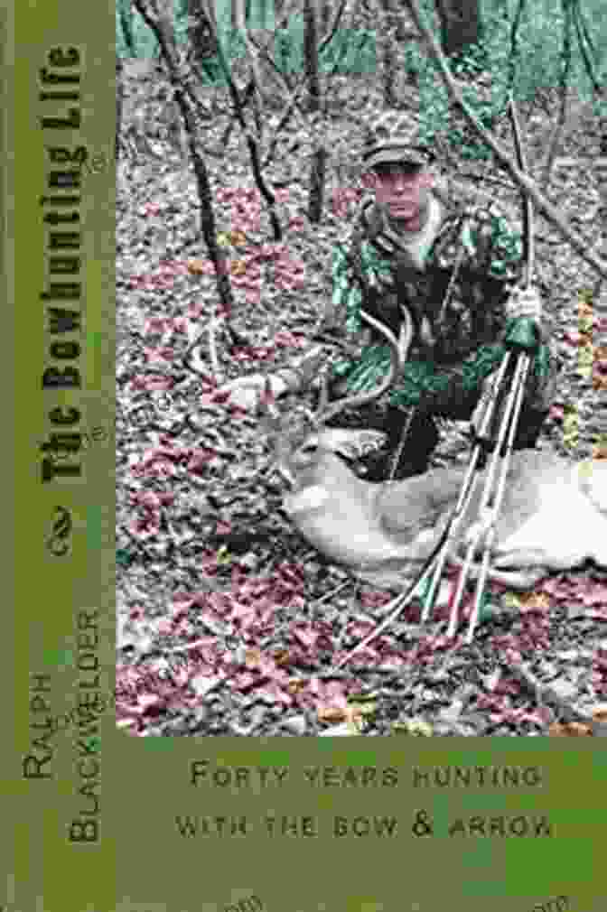 Ralph Blackwelder Bowhunting The Bowhunting Life Ralph Blackwelder