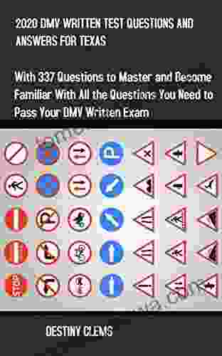 2024 DMV WRITTEN TEST QUESTIONS AND ANSWERS FOR TEXAS: With 337 Questions To Master And Become Familiar With All The Questions You Need To Pass Your DMV Written Exam