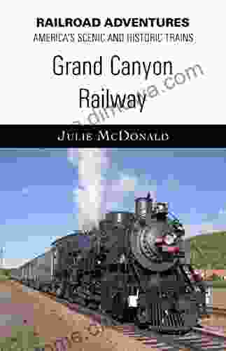 The Grand Canyon Railway (Railroad Adventures: Amtrak Historic And Scenic Railroads Hotels)