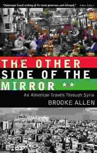 The Other Side Of The Mirror: An American Travels Through Syria