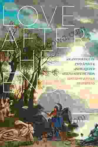 Love After The End: An Anthology Of Two Spirit And Indigiqueer Speculative Fiction