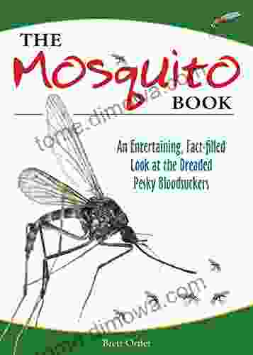 The Mosquito Book: An Entertaining Fact Filled Look At The Dreaded Pesky Bloodsuckers