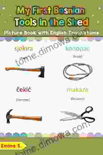 My First Bosnian Tools In The Shed Picture With English Translations: Bilingual Early Learning Easy Teaching Bosnian For Kids (Teach Learn Basic Bosnian Words For Children 5)