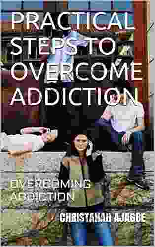 PRACTICAL STEPS TO OVERCOME ADDICTION: OVERCOMING ADDICTION (TEENS AND YOUNG ADULT 1)