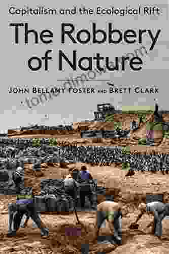 Robbery Of Nature The: Capitalism And The Ecological Rift