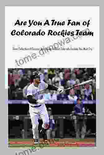 Are You A True Fan Of Colorado Rockies Team: Giant Collection Of Quizzes And Answers About Colorado Rockies You Must Try: Colorado Rockies And Things You Never Know