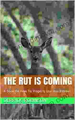 THE RUT IS COMING: A On How To Properly Use Doe Estrous (Hunting Made Easy 1)