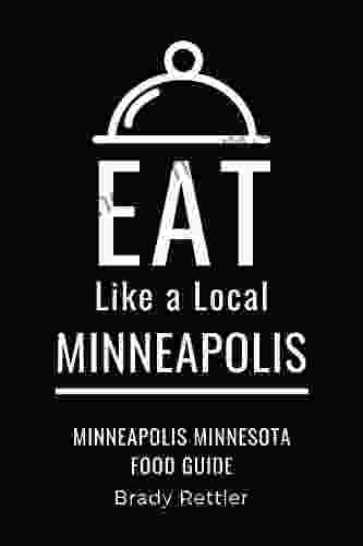 Eat Like a Local Minneapolis : Minneapolis Minnesota Food Guide (Eat Like a Local United States Cities Towns)