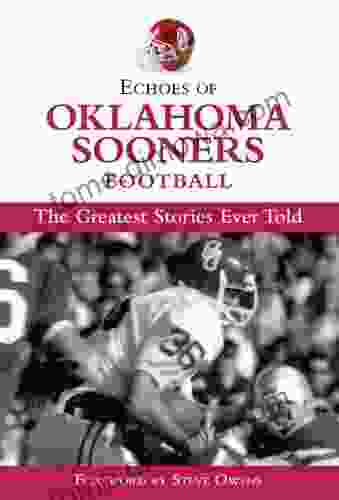 Echoes Of Oklahoma Sooners Football: The Greatest Stories Ever Told (Echoes Of )