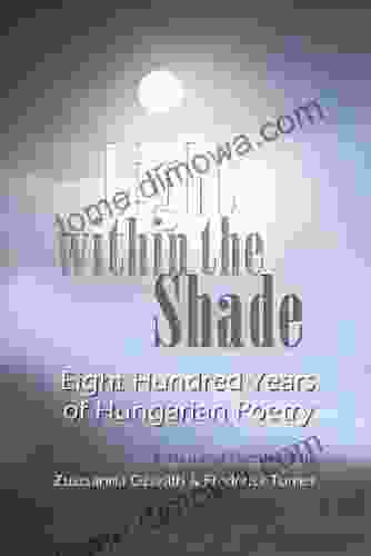 Light Within The Shade: Eight Hundred Years Of Hungarian Poetry