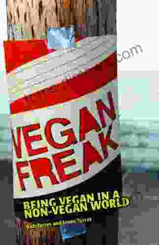 Vegan Freak: Being Vegan in a Non Vegan World