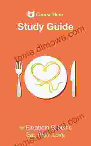 Study Guide For Elizabeth Gilbert S Eat Pray Love (Course Hero Study Guides)