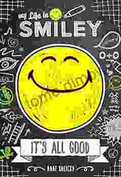 My Life In Smiley (Book 1 In Smiley Series): It S All Good