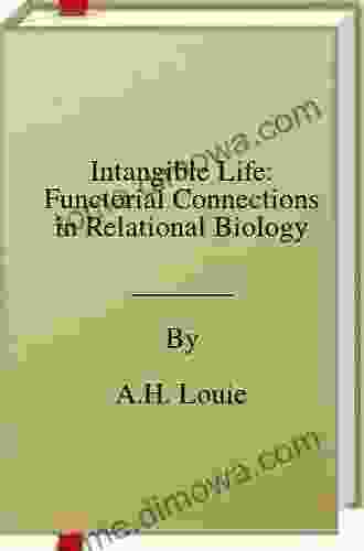 Intangible Life: Functorial Connections In Relational Biology (Anticipation Science 2)