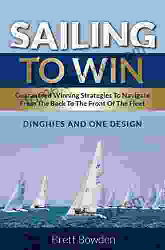 Sailing To Win: Guaranteed Winning Strategies To Navigate From The Back To The Front Of The Fleet