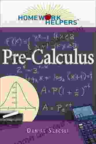 Homework Helpers: Pre Calculus Denise Szecsei