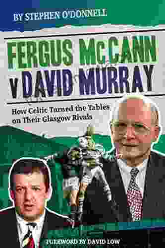 Fergus McCann Versus David Murray: How Celtic Turned the Tables on Their Glasgow Rivals