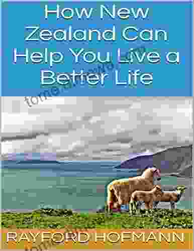 How New Zealand Can Help You Live A Better Life