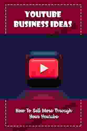 Youtube Business Ideas: How To Sell More Through Your Youtube