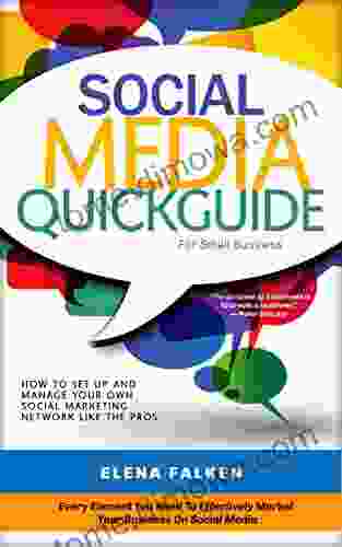 Social Media Quick Guide For Small Business: How To Set Up And Manage Your Own Social Media Marketing Network Like The Pros (Facebook Twitter LinkedIn YouTube Instagram Pinterest)