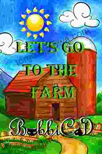 Let S Go To The Farm: A Beautifully Illustrated Rhyming Picture For Children Of All Ages