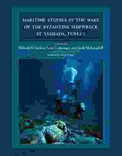 Maritime Studies in the Wake of the Byzantine Shipwreck at Yassiada Turkey (Ed Rachal Foundation Nautical Archaeology Series)