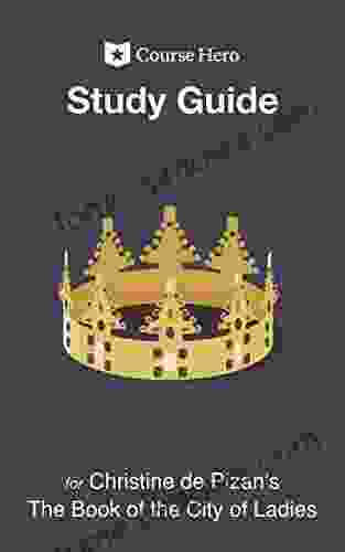 Study Guide For Christine De Pizan S The Of The City Of Ladies (Course Hero Study Guides)