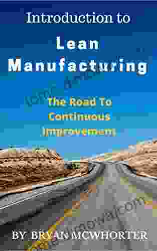 Introduction To Lean Manufacturing: The Road To Continuous Improvement