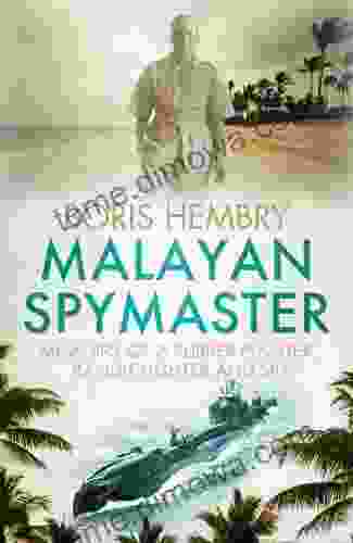 Malayan Spymaster: Memoirs Of A Rubber Planter Bandit Fighter And Spy