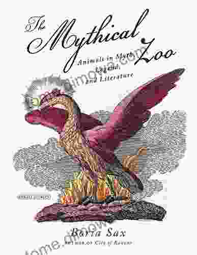 Mythical Zoo: Animals in Myth Legend and Literature