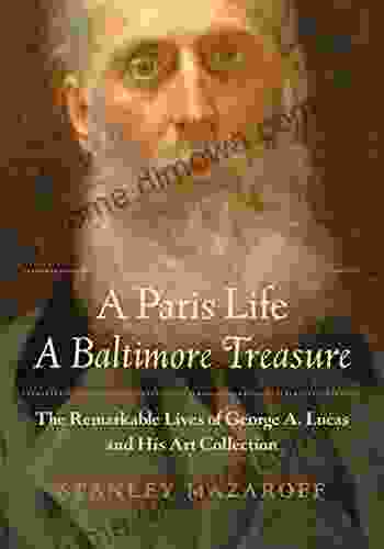 A Paris Life A Baltimore Treasure: The Remarkable Lives Of George A Lucas And His Art Collection