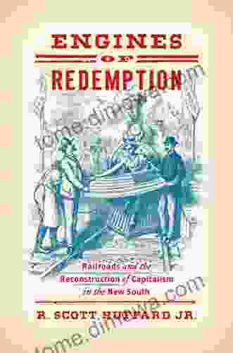 Engines Of Redemption: Railroads And The Reconstruction Of Capitalism In The New South