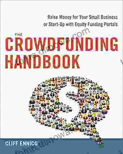 The Crowdfunding Handbook: Raise Money For Your Small Business Or Start Up With Equity Funding Portals