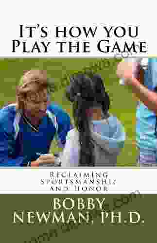 It S How You Play The Game: Reclaiming Sportsmanship And Honor