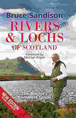 Rivers And Lochs Of Scotland: The Angler S Complete Guide