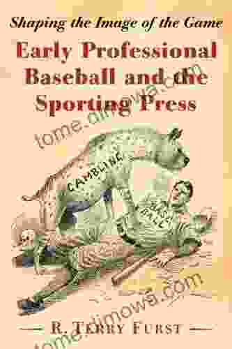 Early Professional Baseball And The Sporting Press: Shaping The Image Of The Game