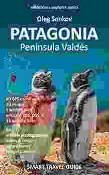 PATAGONIA Peninsula Valdes Around: Smart Travel Guide For Nature Lovers Wildlife Photographers (Wilderness Explorer)