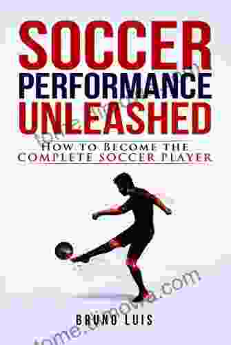 Soccer Performance Unleashed How To Become The Complete Soccer Player