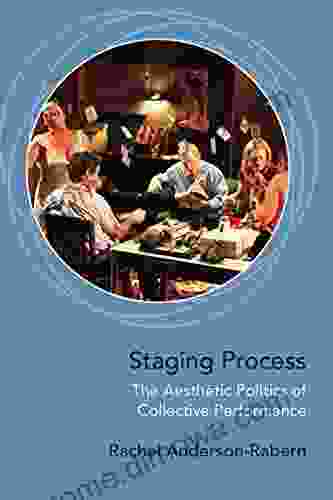 Staging Process: The Aesthetic Politics Of Collective Performance