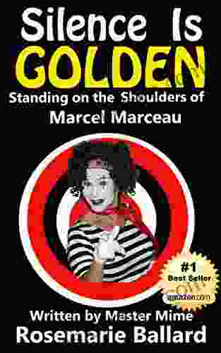 Silence Is Golden: Standing On The Shoulders Of Marcel Marceau