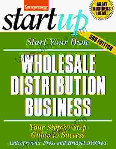 Start Your Own Wholesale Distribution Business: Your Step By Step Guide To Success (StartUp Series)