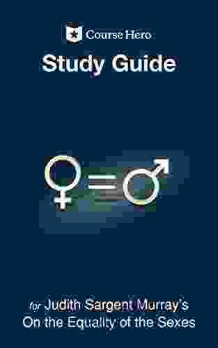 Study Guide for Judith Sargent Murray s On the Equality of the Sexes (Course Hero Study Guides)