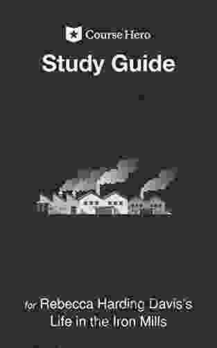 Study Guide For Rebecca Harding Davis S Life In The Iron Mills (Course Hero Study Guides)