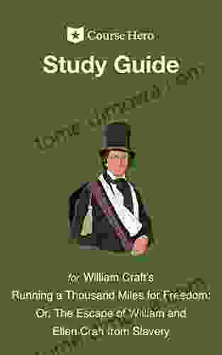 Study Guide For William Craft S Running A Thousand Miles For Freedom: Or The Escape Of William And Ellen Craft From Slavery (Course Hero Study Guides)