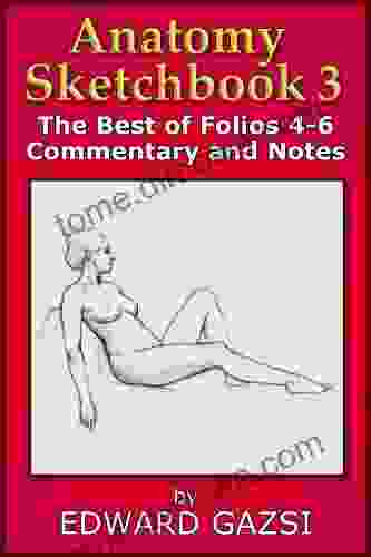 Anatomy Sketchbook 3: The Best of Folios 4 6 Commentary and Notes