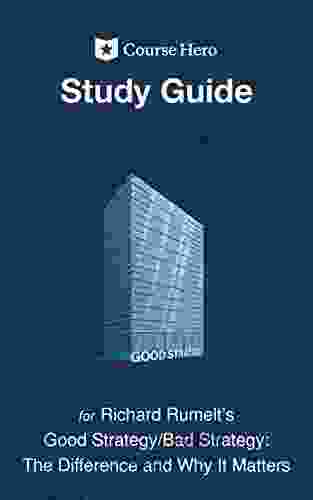 Study Guide for Richard Rumelt s Good Strategy/Bad Strategy: The Difference and Why It Matters (Course Hero Study Guides)