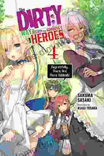 The Dirty Way To Destroy The Goddess S Heroes Vol 4 (light Novel): Regretfully There Are More Oddballs (The Dirty Way To Destroy The Goddess S Heroes (light Novel))